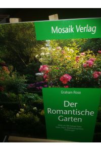 Der Romantische Garten, mehr als 250 farbige Fotos, Ideen, Pläne, Bepflanzungsideen, Anleitungen
