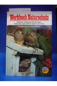 Werkbuch Naturschutz Selbstbau-Anleitung für den Vogel-, Fledermaus-, Kleinsäuger-, Igel-, Lurch-, Eidechsen-und Insektenschutz