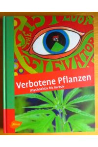 Verbotene Pflanzen : psychoaktiv bis invasiv.   - Aus dem Franz. von Claudia Arlinghaus. Unter fachl. Mitarb. von Markus Berger