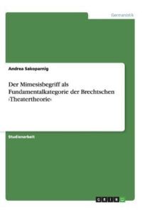Der Mimesisbegriff als Fundamentalkategorie der Brechtschen ¿Theatertheorie¿