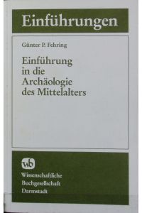 Einführung in die Archäologie des Mittelalters.   - Die Archäologie.