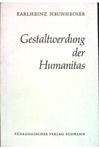 Gestaltwerdung der Humanitas; Zur Wesenslehre der Bildung.