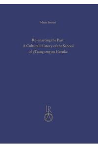 Re-enacting the Past. A Cultural History of the School of gTsang smyon Heruka. (Contributions to Tibetan Studies, Band: 13).