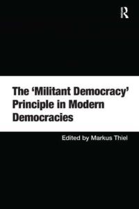 The `Militant Democracy` Principle in Modern Democracies