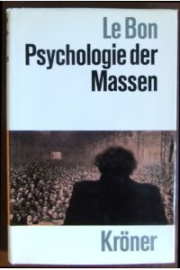 Psychologie der Massen.   - Gustave Le Bon. Mit e. Einf. von Helmut Dingeldey. [Autoris. Übers. aus d. Franz.] / Kröners Taschenausgabe ; Bd. 99