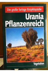 Urania-Pflanzenreich; Teil: Vegetation.   - [Autoren des Bd.: Franz Fukarek ...] / Die grosse farbige Enzyklopädie