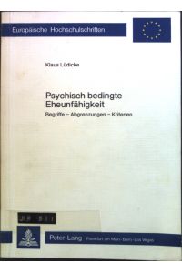 Psychisch bedingte Eheunfähigkeit : Begriffe, Abgrenzungen, Kriterien. Europäische Hochschulschriften / Reihe 23 / Theologie. Bd. 105.
