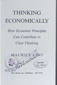 Thinking economically.   - how economic principles can contribute to clear thinking.