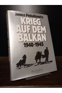 Krieg auf dem Balkan 1940 - 1945. [Von Janusz Piekalkiewicz].