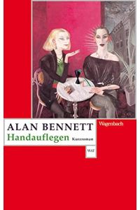 Handauflegen : [Kurzroman].   - Alan Bennett. Aus dem Engl. von Ingo Herzke / Wagenbachs Taschenbuch ; 606