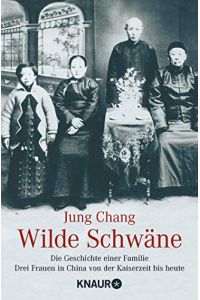 Wilde Schwäne. Die Geschichte einer Familie. 3 Frauen in China von der Kaiserzeit bis heute