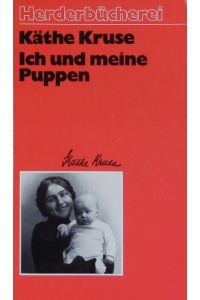 Ich und meine Puppen.   - Herder Bücherrei; Bd. 934.