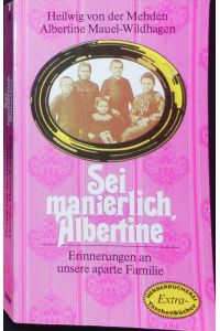 Sei manierlich, Albertine.   - Erinnerungen an unsere aparte Familie. Herder Bücherrei; Bd.  1186 : Extra-Taschenbücher.