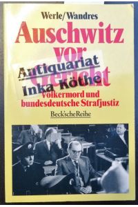 Auschwitz vor Gericht : Völkermord und bundesdeutsche Strafjustiz - mit einer Dokumentation des Auschwitz-Urteils -  - Beck'sche Reihe ; 1099 -