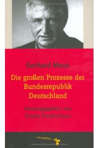 Die großen Prozesse der Bundesrepublik Deutschland.   - Gerhard Mauz. Hrsg. und eingel. von Gisela Friedrichsen