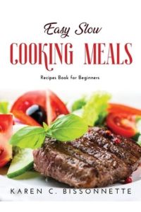 Easy Slow Cooking Meals: Recipes Book for Beginners