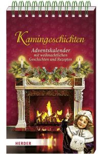 Kamingeschichten.   - Adventskalender mit weihnachtlichen Geschichten und Rezepten.