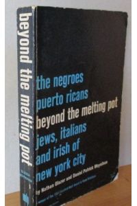 Beyond the Melting Pot. The Negroes, Puerto Ricans, Jews, Italians, and Irish of New York City.