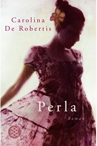 Perla : Roman.   - Carolina de Robertis. Aus dem Amerikan. von Cornelia Holfelder- von der Tann / Fischer ; 19446