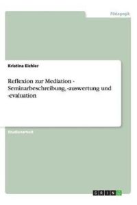 Reflexion zur Mediation - Seminarbeschreibung, -auswertung und -evaluation
