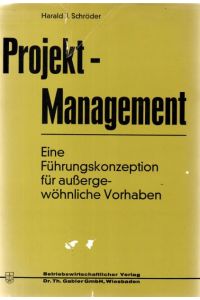 Projekt-Management : Eine Führungskonzeption für außergewöhnliche Vorhaben.