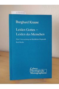 Leiden Gottes - Leiden des Menschen. Eine Untersuchung zur kirchlichen Dogmatik Karl Barths. [Von Burghard Krause]. (= Calwer theologische Monographien / B, Band 6).
