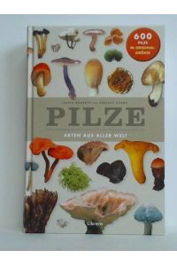 Pilze. Arten aus aller Welt - 600 Pilze in Originalgrösse
