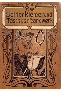 Das Sattler-, Riemer-, und Täschner- Handwerk  - ein Hand- und Nachschlagebuch aus der Praxis für die Praxis, herausgegeben von Karl Vollmer, Sattlermeister in Mannheim