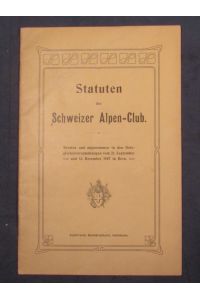Statuten des Schweizer Alpen-Club. Beraten und angenommen in den Delegiertenversammlungen vom 21. September und 13. Dezember 1907 in Bern.