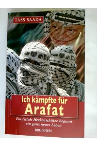 Ich kämpfte für Arafat : ein Fatah-Heckenschütze beginnt ein ganz neues Leben.   - Mit Daniel Gerber