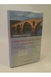 Geheimnis und Mythos Jakobsweg [Neubuch]  - Historische Personen, wundersame Legenden und mystriöse Geschichten