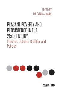 Peasant Poverty and Persistence in the Twenty-First Century: Theories, Debates, Realities and Policies (International Studies in Poverty Research)