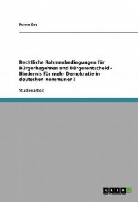 Rechtliche Rahmenbedingungen für Bürgerbegehren und Bürgerentscheid - Hindernis für mehr Demokratie in deutschen Kommunen?
