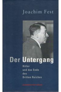 Der Untergang : Hitler und das Ende des Dritten Reiches ; eine historische Skizze.