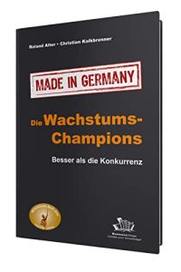Die Wachstums-Champions - made in Germany : besser als die Konkurrenz.   - Roland Alter ; Christian Kalkbrenner