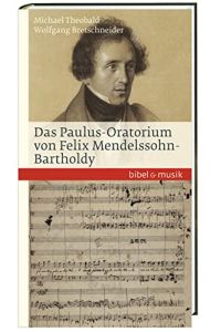 Das Paulus-Oratorium von Felix Mendelssohn Bartholdy.   - Michael Theobald ; Wolfgang Bretschneider / Bibel & Musik