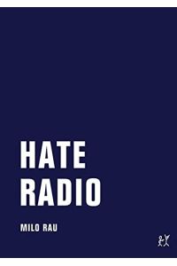 Hate Radio : Materialien, Dokumente, Theorie.   - Milo Rau. Gesamtgestaltung: Nina Wolters. Red.: Kristina Wengorz,