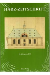 Harz-Zeitschrift: 69. Jahrgang 2017,   - Harz-Zeitschrift für den Harz-Verein für Geschichte und Altertumskunde ,