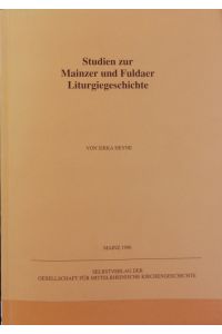 Studien zur Mainzer und Fuldaer Liturgiegeschichte.   - Quellen und Abhandlungen zur mittelrheinischen Kirchengeschichte ; 73.