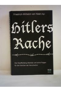 Hitlers Rache. Das Stauffenberg-Attentat und seine Folgen für die Familien der Verschwörer