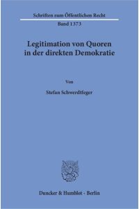 Legitimation von Quoren in der direkten Demokratie. : Dissertationsschrift (Schriften zum Öffentlichen Recht)