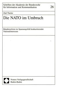 Die Nato im Umbruch. Bündnisreform im Spannungsfeld konkurrierender Nationalinteressen (= Schriften der Akademie der Bundeswehr für Information und Kommunikation).