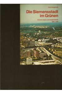Die Siemensstadt im Grünen.   - Zwischen Spree und Jungfernheide 1899 - 1974.