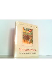 Militärvereine in Norddeutschland. Vereinsleben, Abzeichen, Auszeichnungen, Denkmäler.