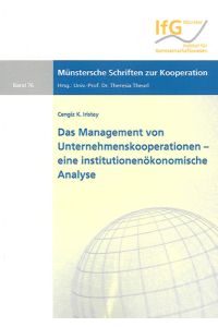Das Management von Unternehmenskooperationen: Eine institutionenökonomische Analyse.   - Münstersche Schriften zur Kooperation; Bd. 76.