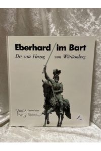 Eberhard im Bart: Der erste Herzog von Württemberg  - Der erste Herzog von Württemberg
