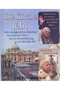 Die Kirche lebt  - Vom unvergesslichen Abschied von Johannes Paul II. bis zur Amtseinführung von Benedikt XVI.