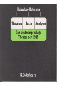 Theorien, Texte, Analysen  - Das deutschsprach. Theater seit 1945; ein Arbeitsbuch f. d. Sekundarstufe II.
