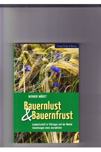 Bauernlust & Bauernfrust. Landwirtschaft in Thüringen seit der Wende. Anmerkungen eines Journalisten.