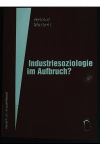 Industriesoziologie im Aufbruch? : Herausforderungen empirischer Arbeitsforschung im Epochenbruch.